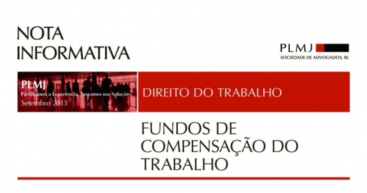 Fundos de Compensação do Trabalho - Notas Informativas - Conhecimento -  PLMJ Transformative legal experts