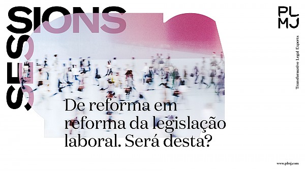 PLMJ Sessions | De reforma em reforma da legislação laboral. Será desta?