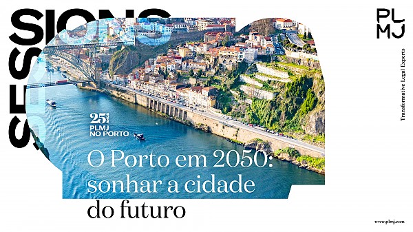 PLMJ Sessions | O Porto em 2050: sonhar a cidade do futuro